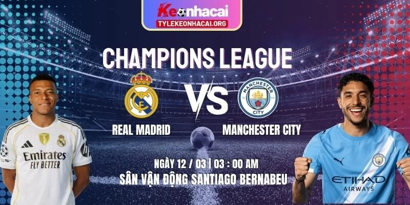 Soi Kèo Real Madrid Vs Manchester City 03h00 12/03/2026 | Lượt Đi Tứ Kết UEFA